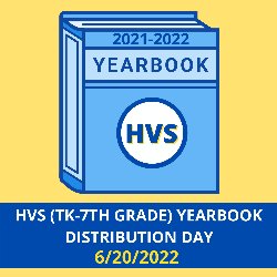 HVS (TK-7th Grade) Yearbook Distribution Day 6/20/2022 